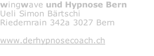 wingwave und Hypnose Bern Ueli Simon Bärtschi  Riedernrain 342a 3027 Bern  www.derhypnosecoach.ch